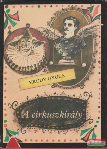 Krúdy Gyula - A cirkuszkirály