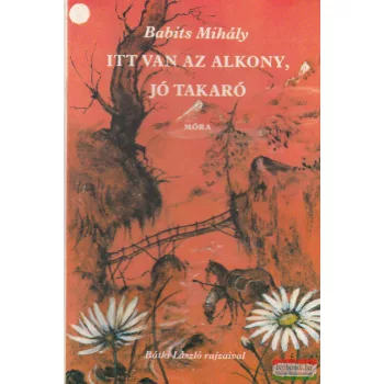 Babits Mihály - Itt van az alkony, jó takaró