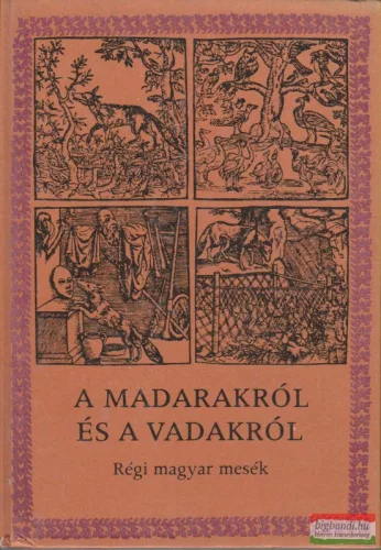 A madarakról és a vadakról - Régi magyar mesék 