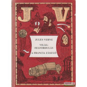 Jules Verne - Világfelfordulás / A francia zászló