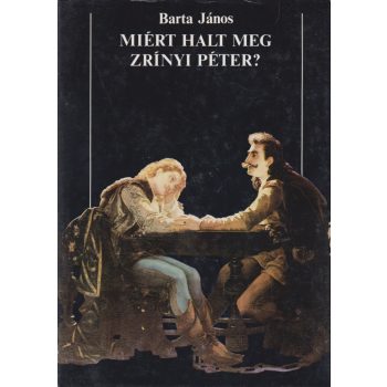 Barta János - Miért halt meg Zrínyi Péter?