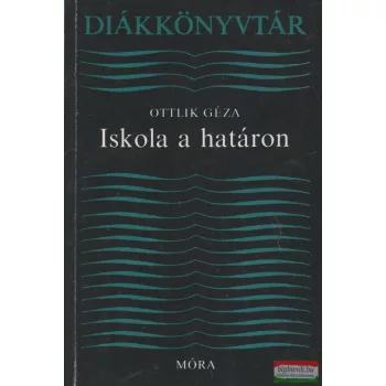 Ottlik Géza - Iskola a határon