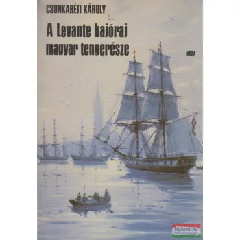 Csonkaréti Károly - A Levante hajóraj magyar tengerésze