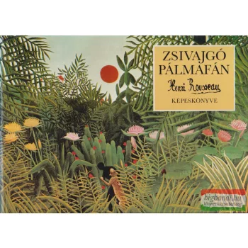 Zsivajgó pálmafán - Henri Rousseau képeskönyve