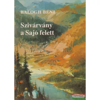 Balogh Béni - Szivárvány a Sajó felett