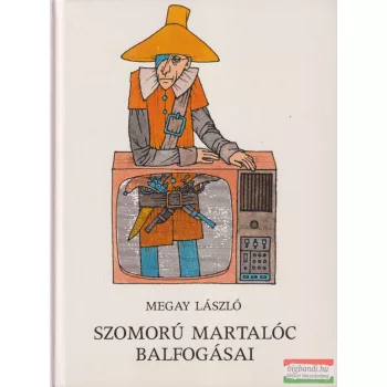 Megay László - Szomorú ​martalóc balfogásai