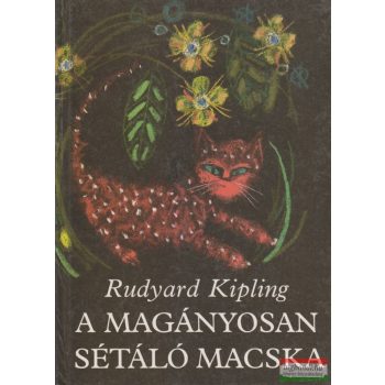 Rudyard Kipling - A magányosan sétáló macska