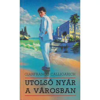 Gianfranco Calligarich - Utolsó nyár a városban