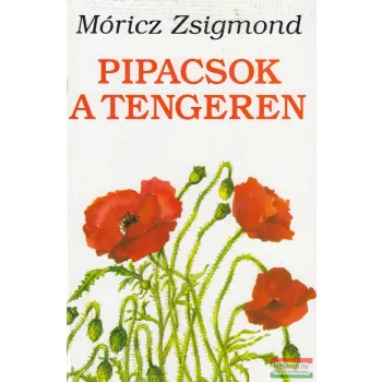 Móricz Zsigmond - Pipacsok a tengeren