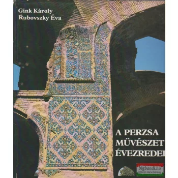   Gink Károly, Rubovszky Éva - A perzsa művészet évezredei