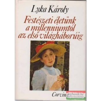   Lyka Károly - Festészeti életünk a millenniumtól az első világháborúig