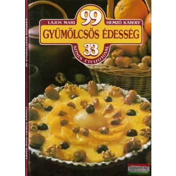   Lajos Mari-Hemző Károly - 99 gyümölcsös édesség 33 színes ételfotóval