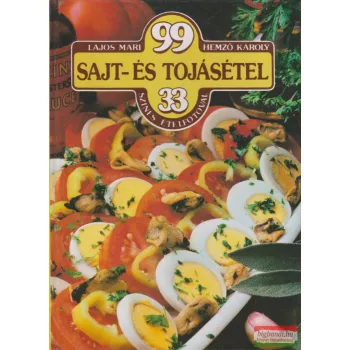   Lajos Mari, Hemző Károly - 99 sajt- és tojásétel 33 színes ételfotóval 