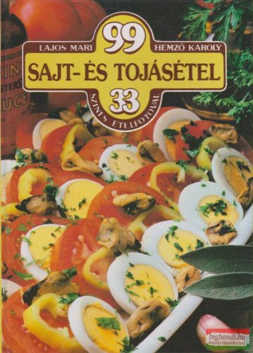 Lajos Mari, Hemző Károly - 99 sajt- és tojásétel 33 színes ételfotóval 