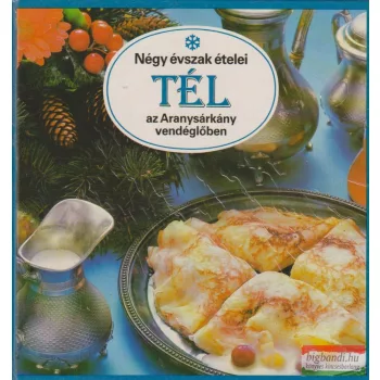   Liscsinszky Béla - Négy évszak ételei - Tél az Aranysárkány vendéglőben