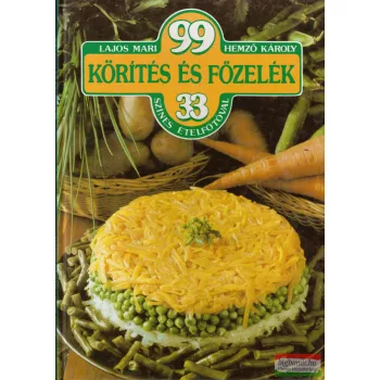   Lajos Mari, Hemző Károly - 99 körítés és főzelék 33 színes ételfotóval