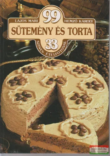 Lajos Mari, Hemző Károly - 99 sütemény és torta 33 színes ételfotóval
