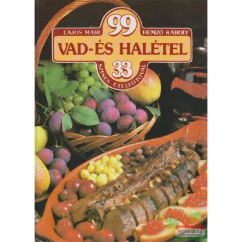   Lajos Mari, Hemző Károly - 99 vad- és halétel 33 színes ételfotóval