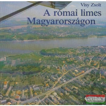Visy Zsolt - A római limes Magyarországon