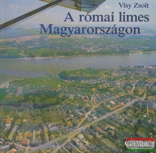 Visy Zsolt - A római limes Magyarországon