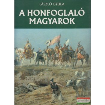 László Gyula - A honfoglaló magyarok