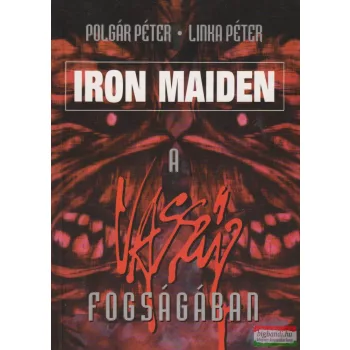   Polgár Péter, Linka Péter - Iron Maiden, a vasszűz fogságában 