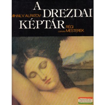 Mihail V. Alpatov - A drezdai képtár