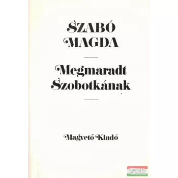 Szabó Magda - Megmaradt Szobotkának