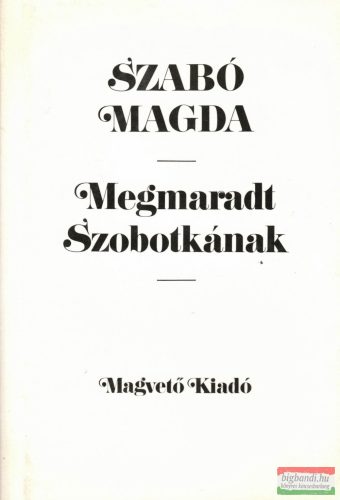 Szabó Magda - Megmaradt Szobotkának