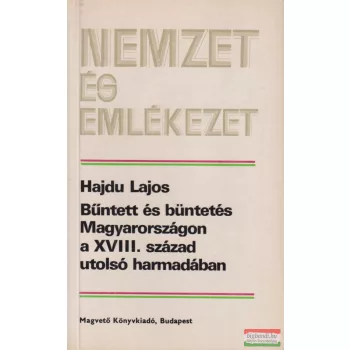   Hajdu Lajos - Bűntett és büntetés Magyarországon a XVIII. század utolsó harmadában