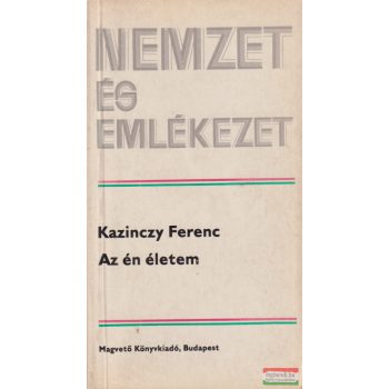 Kazinczy Ferenc -  Az én életem