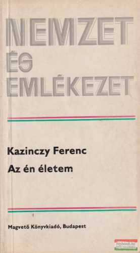 Kazinczy Ferenc -  Az én életem