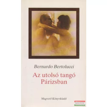 Bernardo Bertolucci - Az utolsó tangó Párizsban