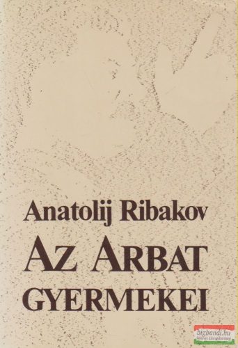 Anatolij Ribakov - Az Arbat gyermekei