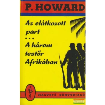   P. Howard  (Rejtő Jenő) - Az elátkozott part / A három testőr Afrikában