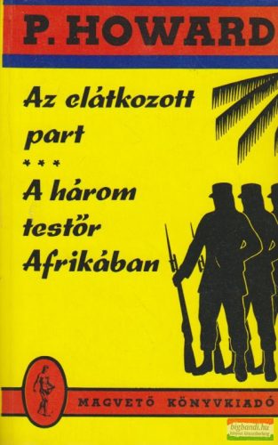 P. Howard  (Rejtő Jenő) - Az elátkozott part / A három testőr Afrikában