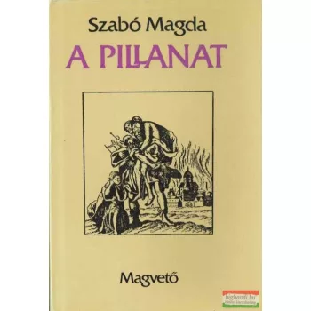 Szabó Magda - A pillanat