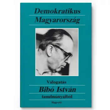   Demokratikus Magyarország - válogatás Bibó István tanulmányaiból