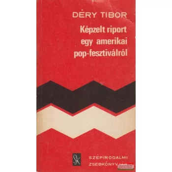   Déry Tibor - Képzelt riport egy amerikai pop-fesztiválról
