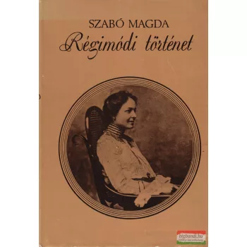 Szabó Magda - Régimódi történet