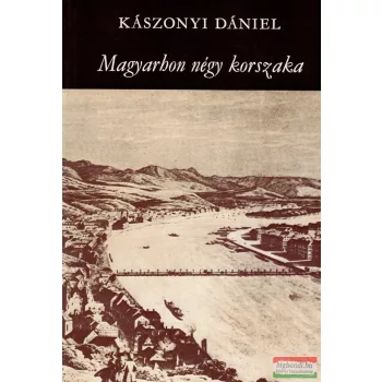 Kászonyi Dániel - Magyarhon négy korszaka