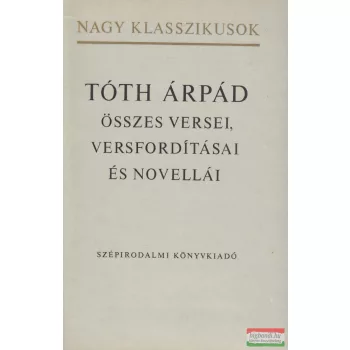   Tóth Árpád - Tóth Árpád összes versei, versfordításai és novellái