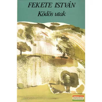 Fekete István - Ködös utak