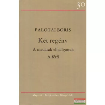   Palotai Boris - Két regény - A madarak elhallgattak / A férfi