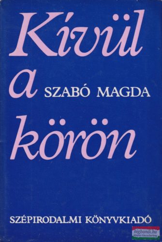 Szabó Magda - Kívül a körön