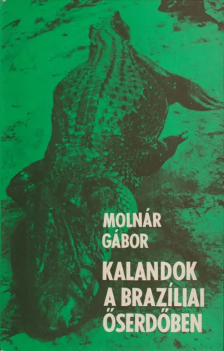 Molnár Gábor - Kalandok a brazíliai őserdőben