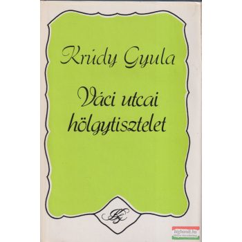 Krúdy Gyula - Váci utcai hölgytisztelet