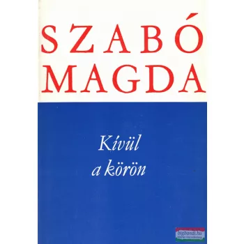 Szabó Magda - Kívül a körön