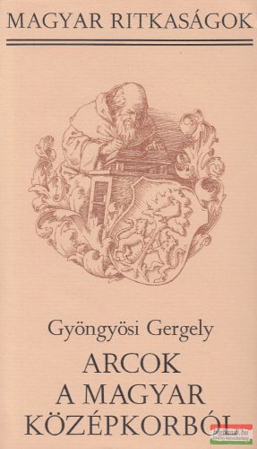 Gyöngyösi Gergely - Arcok a magyar középkorból