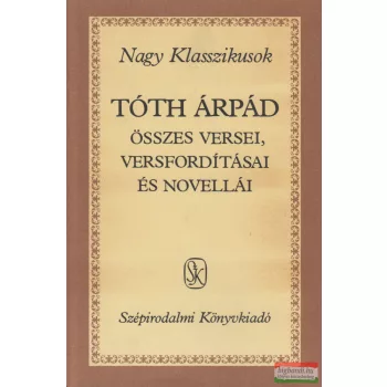   Tóth Árpád - Tóth Árpád összes versei, versfordításai és novellái